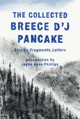 The Collected Breece d'j Pancake: Povestiri, fragmente, scrisori - The Collected Breece d'j Pancake: Stories, Fragments, Letters