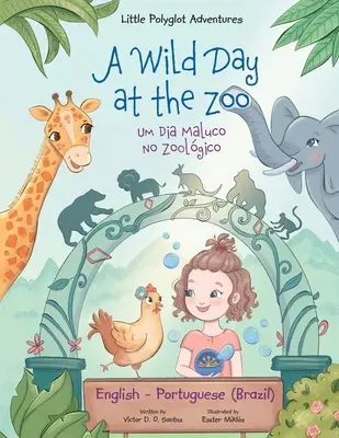 O zi sălbatică la grădina zoologică / Um Dia Maluco No Zoolgico - Ediție bilingvă engleză și portugheză (Brazilia): Carte ilustrată pentru copii - A Wild Day at the Zoo / Um Dia Maluco No Zoolgico - Bilingual English and Portuguese (Brazil) Edition: Children's Picture Book