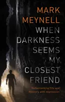 Când întunericul pare cel mai apropiat prieten al meu: Reflections On Life And Ministry With Depression - When Darkness Seems My Closest Friend: Reflections On Life And Ministry With Depression