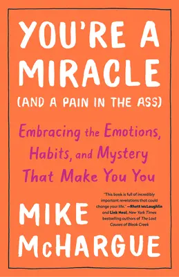 Ești un miracol (și o durere în fund): Îmbrățișarea emoțiilor, obiceiurilor și misterului care te fac să fii tu - You're a Miracle (and a Pain in the Ass): Embracing the Emotions, Habits, and Mystery That Make You You