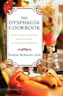 Cartea de bucate pentru disfagie: Rețete gustoase și hrănitoare pentru persoanele cu dificultăți de deglutiție - The Dysphagia Cookbook: Great Tasting and Nutritious Recipes for People with Swallowing Difficulties