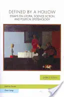 Defined by a Hollow: Eseuri despre utopie, science-fiction și epistemologie politică - Defined by a Hollow: Essays on Utopia, Science Fiction and Political Epistemology