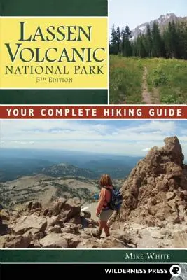 Parcul național vulcanic Lassen: Ghidul dvs. complet de drumeții - Lassen Volcanic National Park: Your Complete Hiking Guide