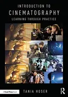 Introducere în Cinematografie: Învățarea prin practică - Introduction to Cinematography: Learning Through Practice