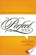 Perfect Pitch: Arta de a vinde idei și de a câștiga noi afaceri - The Art of Selling Ideas and Winning New Business - Perfect Pitch: The Art of Selling Ideas and Winning New Business