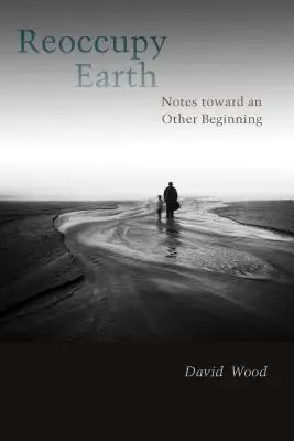 Reocupați Pământul: Note către un alt început - Reoccupy Earth: Notes Toward an Other Beginning