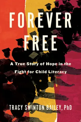 Liber pentru totdeauna: O poveste adevărată de speranță în lupta pentru alfabetizarea copiilor - Forever Free: A True Story of Hope in the Fight for Child Literacy