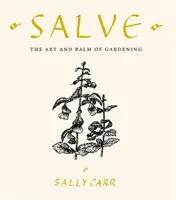 Salve - Arta și balsamul grădinăritului - Salve - The Art and Balm of Gardening