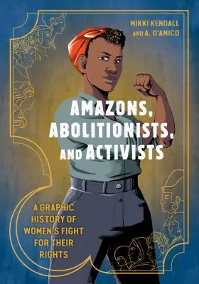 Amazoane, aboliționiste și activiste: O istorie grafică a luptei femeilor pentru drepturile lor - Amazons, Abolitionists, and Activists: A Graphic History of Women's Fight for Their Rights