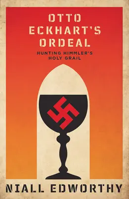 Calvarul lui Otto Eckhart: Vânătoarea Sfântului Potir al lui Himmler - Otto Eckhart's Ordeal: Hunting Himmler's Holy Chalice