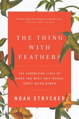 The Thing with Feathers: The Surprising Lives of Birds and What They Reveal about Being Human