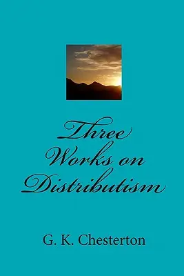 Trei lucrări despre distributism - Three Works on Distributism