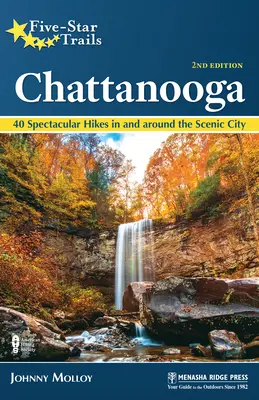 Five-Star Trails: Chattanooga: 40 de drumeții spectaculoase în și în jurul orașului pitoresc - Five-Star Trails: Chattanooga: 40 Spectacular Hikes in and Around the Scenic City