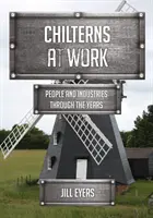 Chilterns la locul de muncă - Oameni și industrii de-a lungul anilor - Chilterns at Work - People and Industries Through the Years