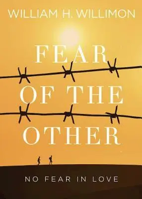 Frica de celălalt: Fără frică în iubire - Fear of the Other: No Fear in Love