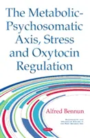 Axa metabolico-psihosomatică, stresul și reglarea oxitocinei - Metabolic-Psychosomatic Axis, Stress & Oxytocin Regulation