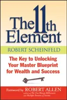 Al 11-lea element: Cheia de deblocare a planului tău general pentru bogăție și succes - The 11th Element: The Key to Unlocking Your Master Blueprint for Wealth and Success