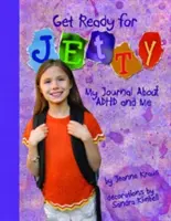 Pregătiți-vă pentru Jetty! Jurnalul meu despre ADHD și mine - Get Ready for Jetty!: My Journal about ADHD and Me