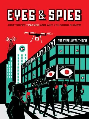 Ochi și spioni: Cum ești urmărit și de ce ar trebui să știi - Eyes and Spies: How You're Tracked and Why You Should Know