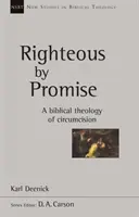 Neprihănit prin promisiune - O teologie biblică a circumciziei - Righteous by Promise - A Biblical Theology Of Circumcision