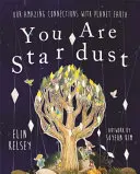 Ești praf de stele - Conexiunile noastre uimitoare cu planeta Pământ - You are Stardust - Our Amazing Connections With Planet Earth