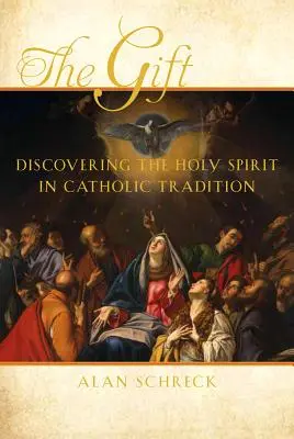 Darul: Descoperirea Duhului Sfânt în tradiția catolică - The Gift: Discovering the Holy Spirit in Catholic Tradition
