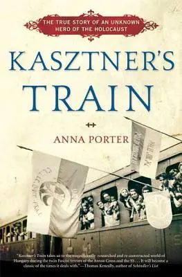 Trenul lui Kasztner: Povestea adevărată a unui erou necunoscut al Holocaustului - Kasztner's Train: The True Story of an Unknown Hero of the Holocaust