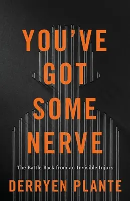 You've Got Some Nerve: Lupta înapoi de la o rană invizibilă - You've Got Some Nerve: The Battle Back from an Invisible Injury