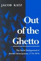Out of the Ghetto: Contextul social al emancipării evreilor, 1770-1870 - Out of the Ghetto: The Social Background of Jewish Emancipation, 1770-1870