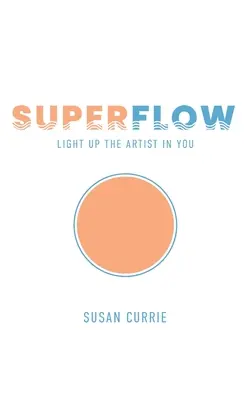 Superflow: Luminează artistul din tine - Superflow: Light Up the Artist in You