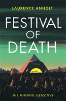 Festival of Death - O crimă misterioasă și palpitantă plasată printre mulțimile zgomotoase ale festivalului Glastonbury (The Mindful Detective) - Festival of Death - A thrilling murder mystery set among the roaring crowds of Glastonbury festival (The Mindful Detective)