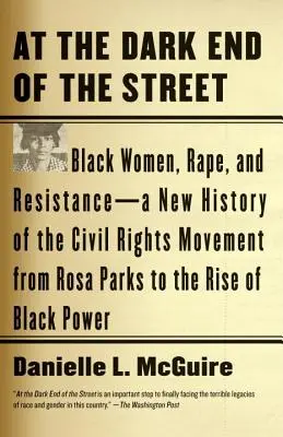 At the Dark End of the Street: Black Women, Rape, and Resistance - O nouă istorie a mișcării pentru drepturile civile de la Rosa Parks la ascensiunea Black Pow - At the Dark End of the Street: Black Women, Rape, and Resistance--A New History of the Civil Rights Movement from Rosa Parks to the Rise of Black Pow