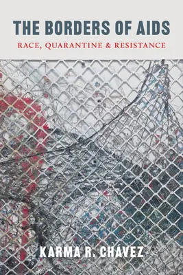 The Borders of AIDS: Rasă, carantină și rezistență - The Borders of AIDS: Race, Quarantine, and Resistance