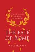 Soarta Romei: Clima, bolile și sfârșitul unui imperiu - The Fate of Rome: Climate, Disease, and the End of an Empire