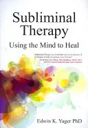 Terapia subliminală: Utilizarea minții pentru vindecare - Subliminal Therapy: Using the Mind to Heal