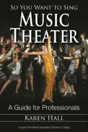 So You Want to Sing Music Theater: Un ghid pentru profesioniști - So You Want to Sing Music Theater: A Guide for Professionals