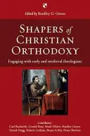 Formatori ai Ortodoxiei creștine: Contactul cu teologii timpurii și medievali - Shapers of Christian Orthodoxy: Engaging with Early and Medieval Theologians