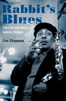 Rabbit's Blues: Viața și muzica lui Johnny Hodges - Rabbit's Blues: The Life and Music of Johnny Hodges