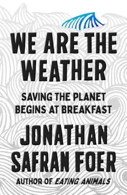 We Are the Weather - Salvarea planetei începe la micul dejun - We Are the Weather - Saving the Planet Begins at Breakfast