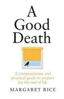 O moarte bună: Un ghid practic și plin de compasiune pentru pregătirea pentru sfârșitul vieții - A Good Death: A Compassionate and Practical Guide to Prepare for the End of Life