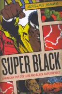 Super Black: Cultura pop americană și supereroii negri - Super Black: American Pop Culture and Black Superheroes