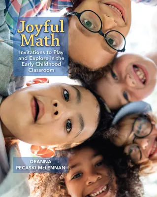 Joyful Math: Invitații la joacă și explorare în clasele de copii mici - Joyful Math: Invitations to Play and Explore in the Early Childhood Classroom