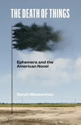 The Death of Things: Ephemera și romanul american - The Death of Things: Ephemera and the American Novel