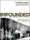 Impounded: Dorothea Lange și imaginile cenzurate ale internării americanilor de origine japoneză - Impounded: Dorothea Lange and the Censored Images of Japanese American Internment