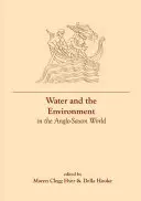 Apa și mediul în lumea anglo-saxonă (Water and the Environment in the Anglo-Saxon World) - Water and the Environment in the Anglo-Saxon World