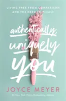 Autentic, unic în tine - Să trăiești liber de comparații și de nevoia de a mulțumi - Authentically, Uniquely You - Living Free from Comparison and the Need to Please