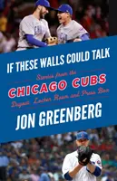 Dacă aceste ziduri ar putea vorbi: Chicago Cubs: Stories from the Chicago Cubs Dugout, Locker Room, and Press Box - If These Walls Could Talk: Chicago Cubs: Stories from the Chicago Cubs Dugout, Locker Room, and Press Box