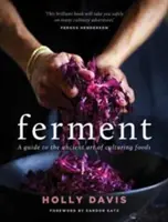 Ferment - Un ghid pentru arta străveche de a face alimente cultivate - Ferment - A guide to the ancient art of making cultured foods