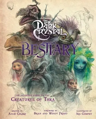 The Dark Crystal Bestiary: Ghidul definitiv al creaturilor din Thra (The Dark Crystal: Age of Resistance, The Dark Crystal Book, Fantasy Art - The Dark Crystal Bestiary: The Definitive Guide to the Creatures of Thra (the Dark Crystal: Age of Resistance, the Dark Crystal Book, Fantasy Art