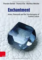 Încântare: Ashes, Diamonds and the Transformation of Funeral Culture (Cenușă, diamante și transformarea culturii funerare) - Enchantment: Ashes, Diamonds and the Transformation of Funeral Culture